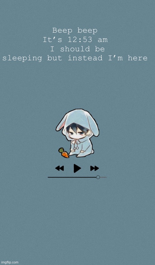 Doggos otaku music playlist announcement temp | Beep beep 
It’s 12:53 am 
I should be sleeping but instead I’m here | image tagged in doggos otaku music playlist announcement temp | made w/ Imgflip meme maker