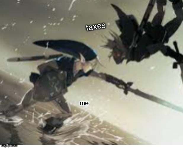 taxes win | taxes; me | image tagged in income taxes | made w/ Imgflip meme maker