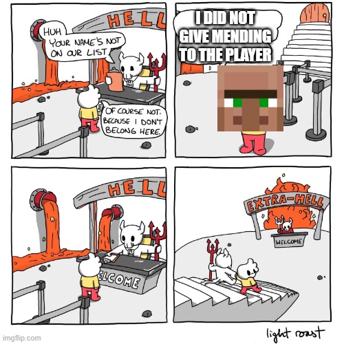 He deserves it | I DID NOT GIVE MENDING TO THE PLAYER | image tagged in extra-hell,minecraft villagers,memes,relatable,minecraft,funny | made w/ Imgflip meme maker