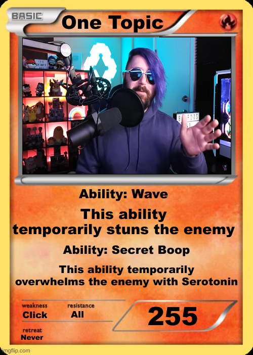OTTT | One Topic; Ability: Wave; This ability temporarily stuns the enemy; Ability: Secret Boop; This ability temporarily overwhelms the enemy with Serotonin; 255; All; Click; Never | image tagged in blank pokemon card | made w/ Imgflip meme maker