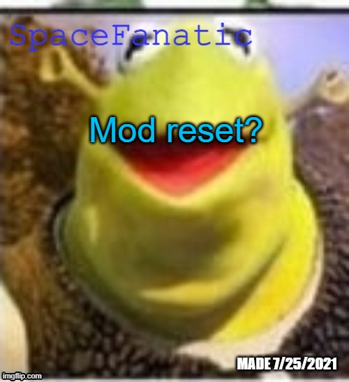 Ye Olde Announcements | Mod reset? | image tagged in spacefanatic announcement temp | made w/ Imgflip meme maker