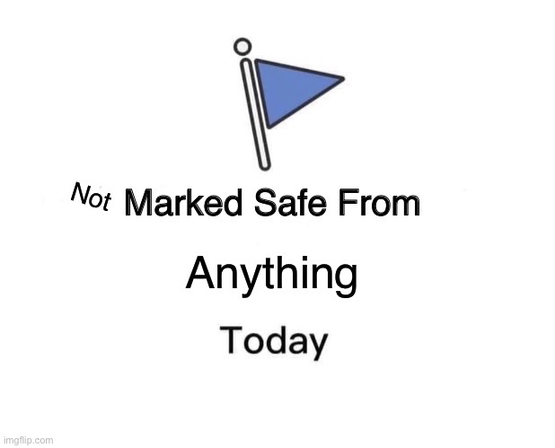 How do people get mod back? Is it only for people who have approved 100+ images or is it having 100+ MSMG memes? | Not; Anything | image tagged in memes,marked safe from | made w/ Imgflip meme maker