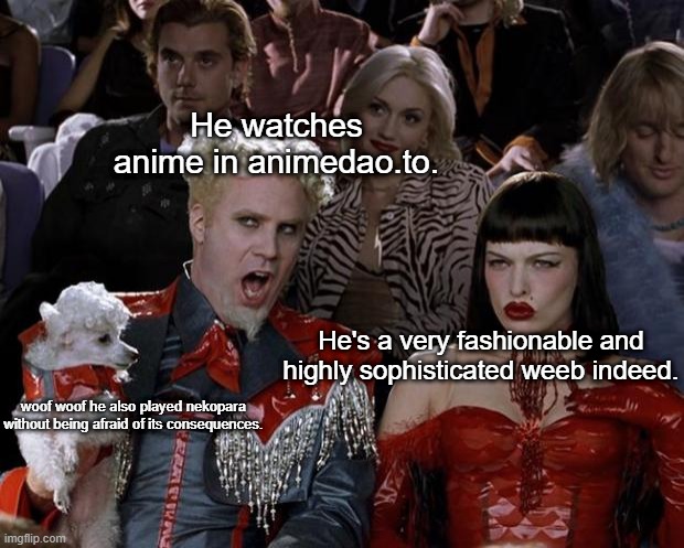 animedao is good site | He watches anime in animedao.to. He's a very fashionable and highly sophisticated weeb indeed. woof woof he also played nekopara without being afraid of its consequences. | image tagged in anime | made w/ Imgflip meme maker