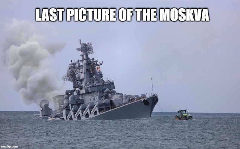 Last picture of the Moskva | LAST PICTURE OF THE MOSKVA | image tagged in moskva,soviet russia | made w/ Imgflip meme maker