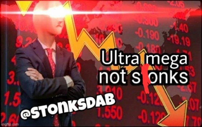 ultra mega not stonks | image tagged in ultra mega not stonks | made w/ Imgflip meme maker