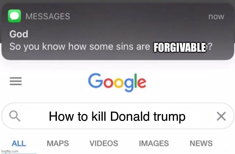 God Text Message | FORGIVABLE; How to kill Donald trump | image tagged in god text message | made w/ Imgflip meme maker