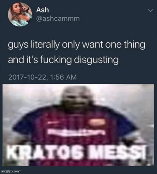 We want Kratos Messi | image tagged in guys literally only want one thing,dank memes,funny,memes,shitpost | made w/ Imgflip meme maker