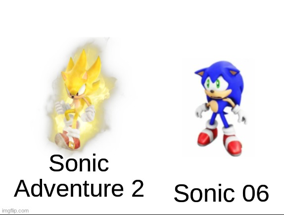 Let's just not even get into what happened in Sonic 06... | Sonic Adventure 2; Sonic 06 | image tagged in super sonic vs sad sonic | made w/ Imgflip meme maker