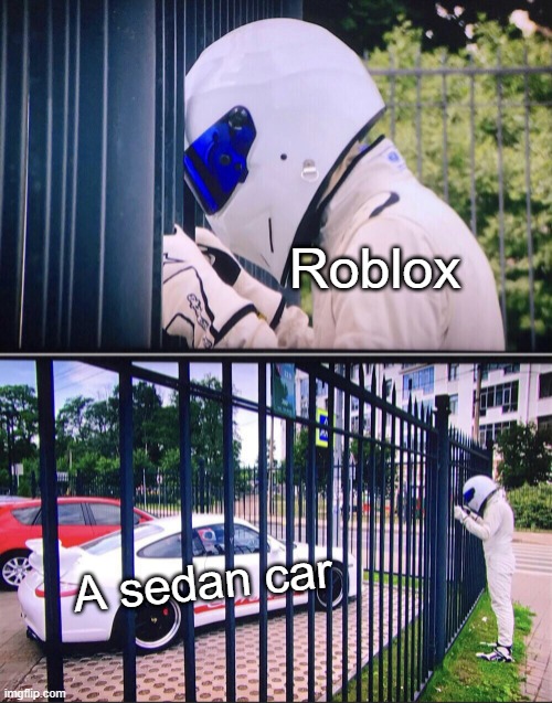 A sedan that's about wasn't bad | Roblox; A sedan car | image tagged in stig,memes | made w/ Imgflip meme maker