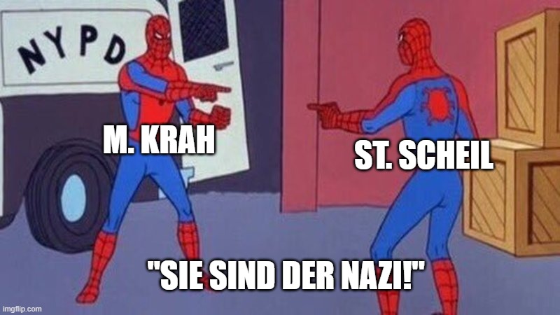 spiderman pointing at spiderman | M. KRAH; ST. SCHEIL; "SIE SIND DER NAZI!" | image tagged in spiderman pointing at spiderman | made w/ Imgflip meme maker