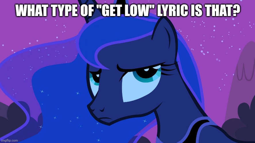 WHAT TYPE OF "GET LOW" LYRIC IS THAT? | made w/ Imgflip meme maker