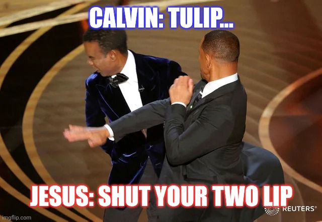 Will Smith punching Chris Rock | CALVIN: TULIP... JESUS: SHUT YOUR TWO LIP | image tagged in will smith punching chris rock | made w/ Imgflip meme maker