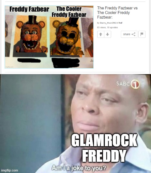 GLAMROCK FREDDY | image tagged in am i a joke to you,fnaf,fnaf security breach,gaming | made w/ Imgflip meme maker