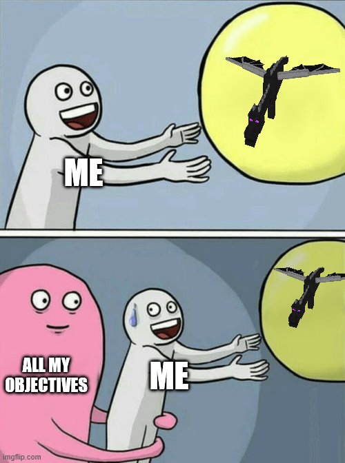 why do i still have this dum wooden sword | ME; ALL MY OBJECTIVES; ME | image tagged in memes,running away balloon | made w/ Imgflip meme maker