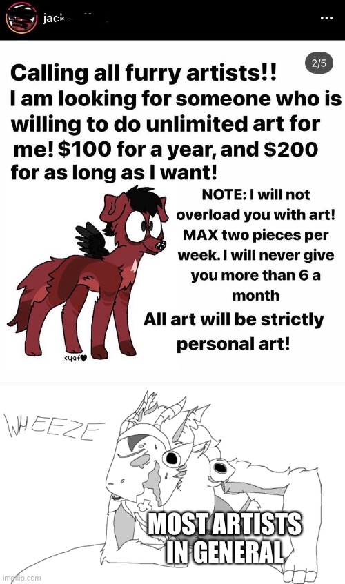 So you not only want to overload them, your going to underpay them too? | MOST ARTISTS IN GENERAL | image tagged in protogen wheeze | made w/ Imgflip meme maker