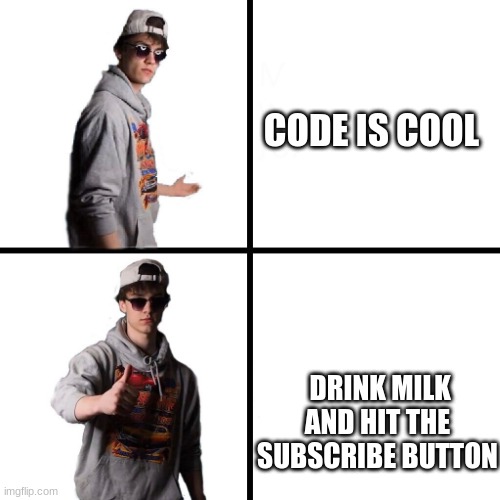 dani dev | CODE IS COOL; DRINK MILK AND HIT THE SUBSCRIBE BUTTON | image tagged in dani dev meme,drink milk | made w/ Imgflip meme maker