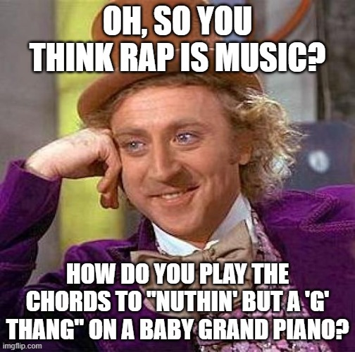 Creepy Condescending Wonka Rap Is Not Music | image tagged in creepy condescending wonka,rap is not music,rap sucks | made w/ Imgflip meme maker