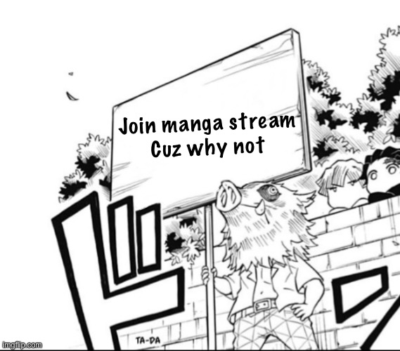 Inosuke holding a sign | Join manga stream 
Cuz why not | image tagged in inosuke holding a sign | made w/ Imgflip meme maker