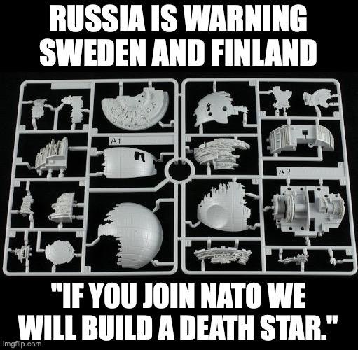 Han Sølø is getting nervous | RUSSIA IS WARNING SWEDEN AND FINLAND; "IF YOU JOIN NATO WE WILL BUILD A DEATH STAR." | made w/ Imgflip meme maker