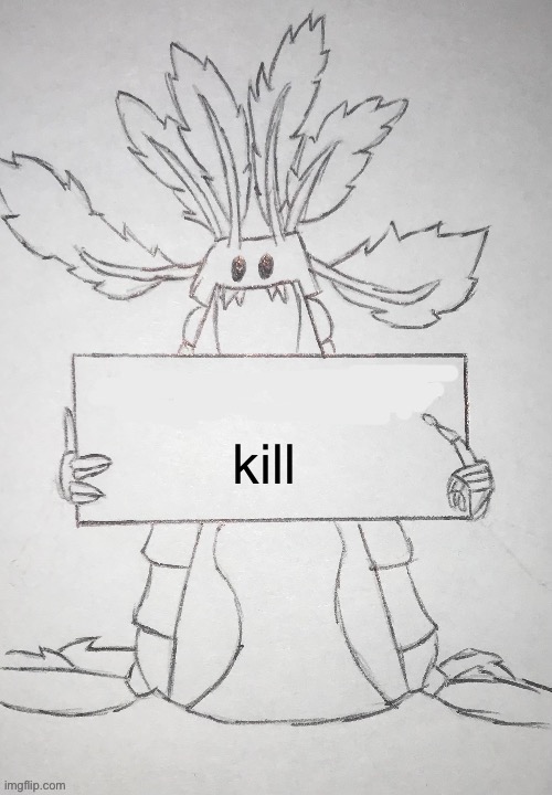 copepod holding a sign | kill | image tagged in copepod holding a sign | made w/ Imgflip meme maker