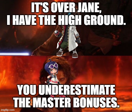 Every single match of Ninjala in a nutshell | IT'S OVER JANE, I HAVE THE HIGH GROUND. YOU UNDERESTIMATE THE MASTER BONUSES. | image tagged in it's over anakin i have the high ground,ninjala | made w/ Imgflip meme maker