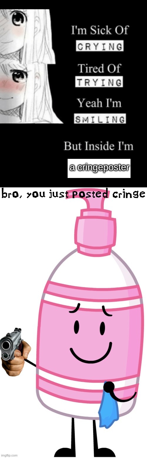 why? | a cringeposter | image tagged in i'm sick of crying,soap knows you posted cringe | made w/ Imgflip meme maker