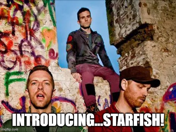 Mighta Been Better Than Coldplay | INTRODUCING...STARFISH! | image tagged in band names | made w/ Imgflip meme maker