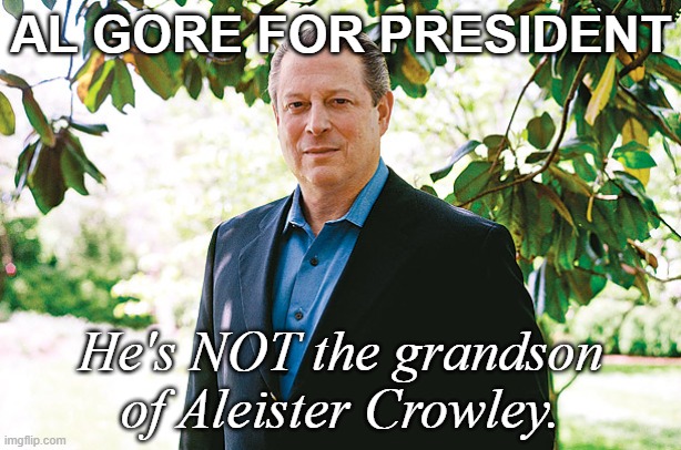 Revising the Presidential Campaign of 2000 [part one] | AL GORE FOR PRESIDENT; He's NOT the grandson of Aleister Crowley. | image tagged in al gore statue,george bush,american politics,thanks satan | made w/ Imgflip meme maker