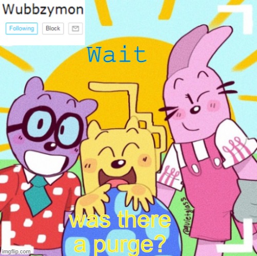 I don't got mod and the mod list is out of wack | Wait; was there a purge? | image tagged in wubbzymon's wubbtastic template | made w/ Imgflip meme maker
