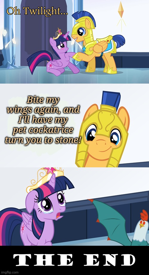 But why | Bite my wings again, and I'll have my pet cockatrice turn you to stone! | image tagged in mlp,flash sentry,twilight sparkle,cockatrice | made w/ Imgflip meme maker