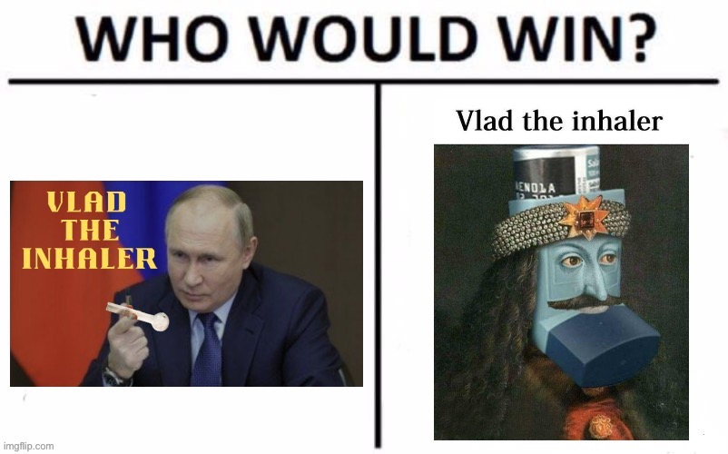 Who would win Vlad the inhaler | image tagged in who would win vlad the inhaler | made w/ Imgflip meme maker