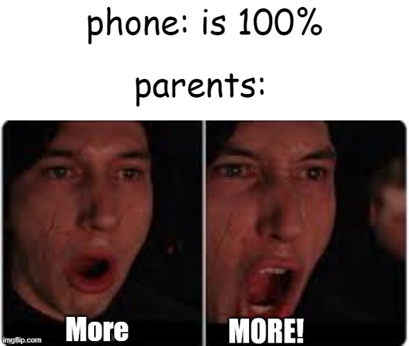 Kylo Ren More | phone: is 100%; parents: | image tagged in kylo ren more | made w/ Imgflip meme maker