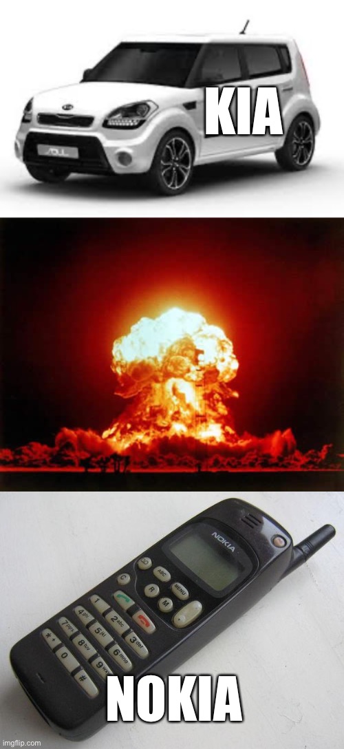 You, too, can create your own Nokia. Just sneak a Kia to the nuke factory and create the explosion that causes the Nokia | KIA; NOKIA | image tagged in nokia,gifs,cats,funny,memes,too many tags | made w/ Imgflip meme maker