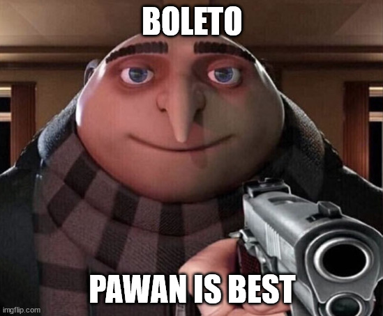 Gru Gun | BOLETO; PAWAN IS BEST | image tagged in gru gun | made w/ Imgflip meme maker