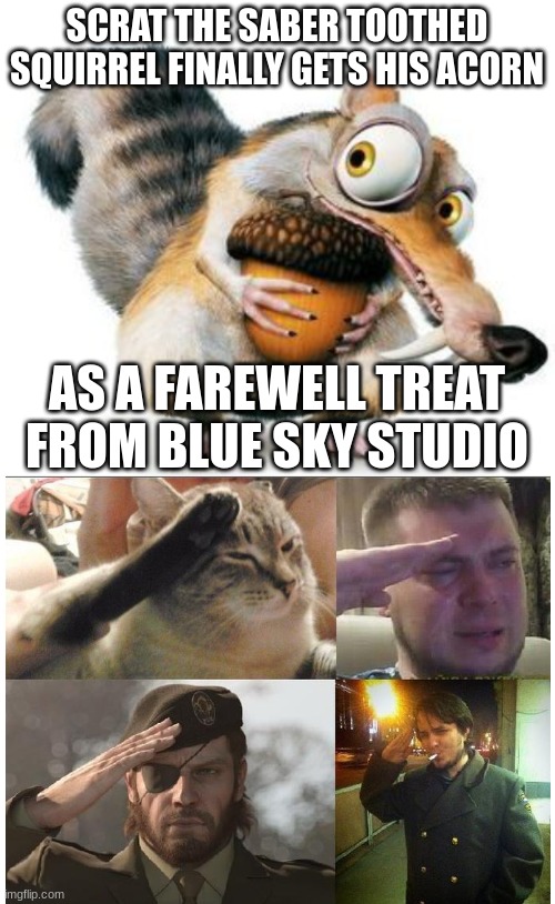 Farewell Blue Sky | SCRAT THE SABER TOOTHED SQUIRREL FINALLY GETS HIS ACORN; AS A FAREWELL TREAT FROM BLUE SKY STUDIO | image tagged in scrat weekend ice age,blank white template,blue sky | made w/ Imgflip meme maker