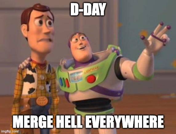 merge hell | D-DAY; MERGE HELL EVERYWHERE | image tagged in x x everywhere | made w/ Imgflip meme maker