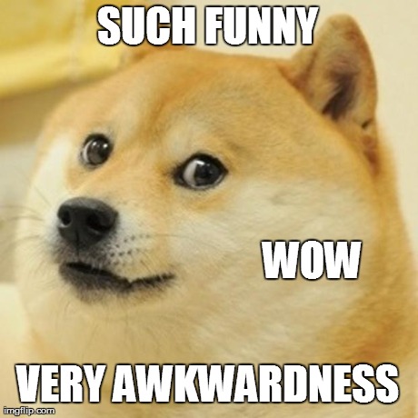 Doge Meme | SUCH FUNNY VERY AWKWARDNESS WOW | image tagged in memes,doge | made w/ Imgflip meme maker