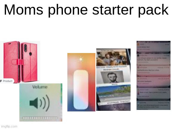 Blank White Template | Moms phone starter pack | image tagged in blank white template | made w/ Imgflip meme maker