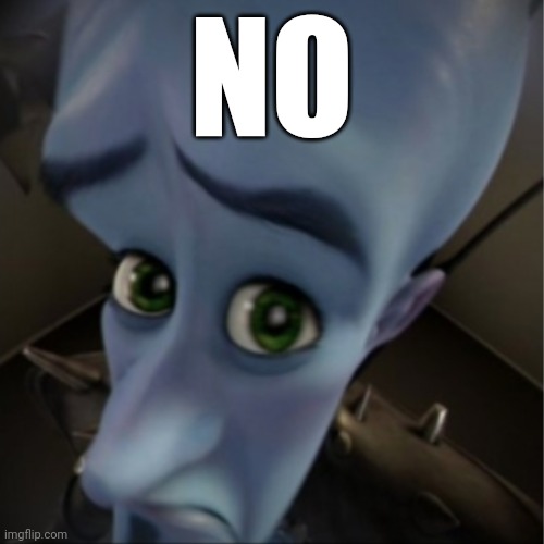 Megamind peeking | NO | image tagged in megamind peeking | made w/ Imgflip meme maker