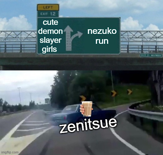 Left Exit 12 Off Ramp Meme | cute demon slayer girls; nezuko run; zenitsue | image tagged in memes,left exit 12 off ramp | made w/ Imgflip meme maker