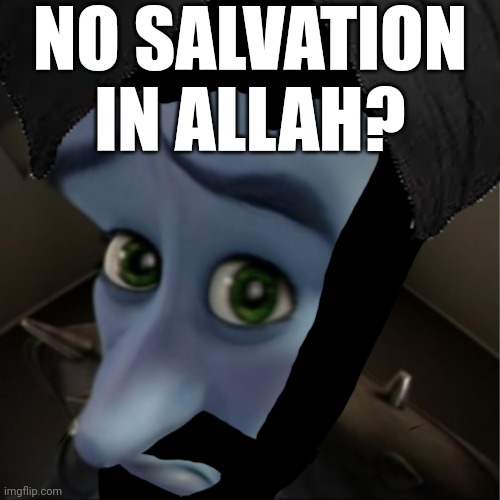 NO SALVATION IN ALLAH? | made w/ Imgflip meme maker
