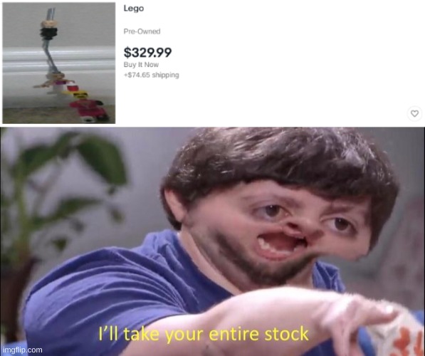 I'll Take your entire stock | image tagged in i'll take your entire stock,lego,lol,funny,lol so funny,yes | made w/ Imgflip meme maker