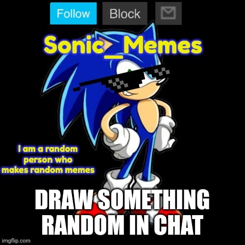DRAW SOMETHING RANDOM IN CHAT | image tagged in sonic_memes announcement template | made w/ Imgflip meme maker