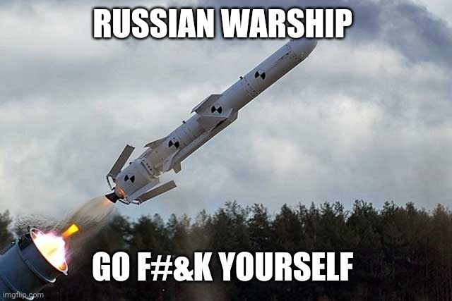 Russian warship | RUSSIAN WARSHIP; GO F#&K YOURSELF | image tagged in ukraine | made w/ Imgflip meme maker