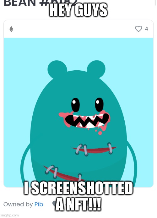 I screen it lolz | HEY GUYS; I SCREENSHOTTED A NFT!!! | image tagged in a nft,lolz | made w/ Imgflip meme maker