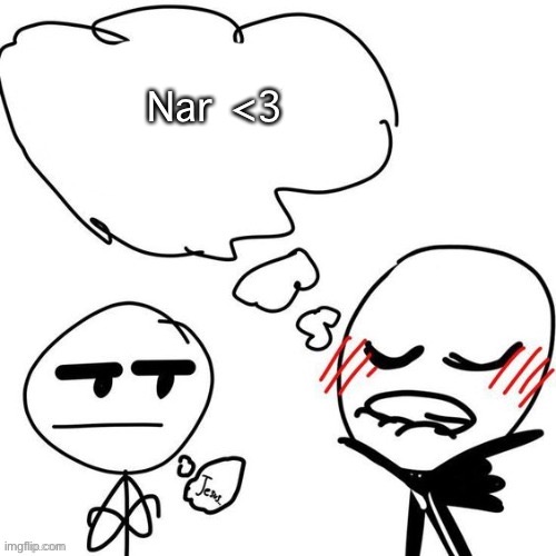 Yes, i’m posting this again | Nar <3 | image tagged in someone simping | made w/ Imgflip meme maker