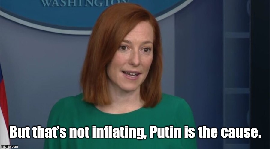 Circle Back Psaki | But that’s not inflating, Putin is the cause. | image tagged in circle back psaki | made w/ Imgflip meme maker