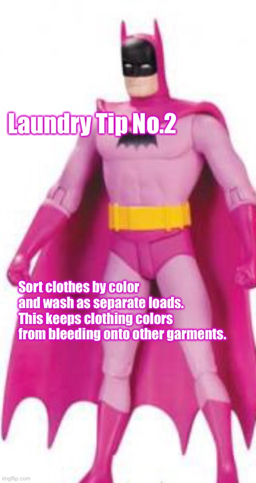 Laundry Tip No.2; Sort clothes by color and wash as separate loads. This keeps clothing colors from bleeding onto other garments. | image tagged in laundry,laundry tips,batman | made w/ Imgflip meme maker