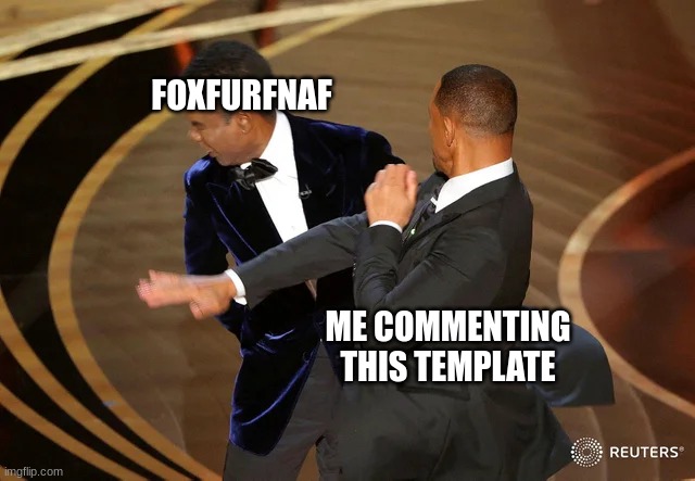 Will Smith punching Chris Rock | FOXFURFNAF ME COMMENTING THIS TEMPLATE | image tagged in will smith punching chris rock | made w/ Imgflip meme maker