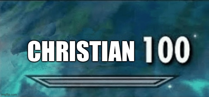 Christian 100 | CHRISTIAN | image tagged in skyrim skill meme | made w/ Imgflip meme maker